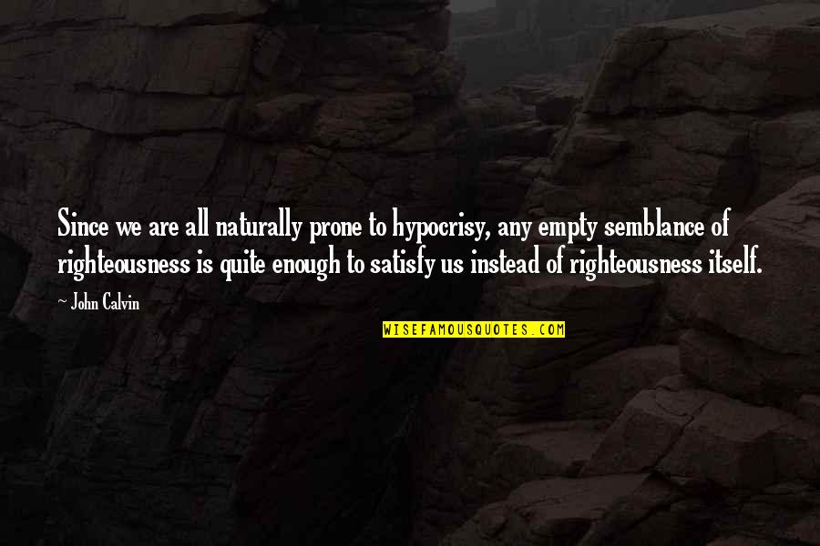 Blurry Mirror Quotes By John Calvin: Since we are all naturally prone to hypocrisy,