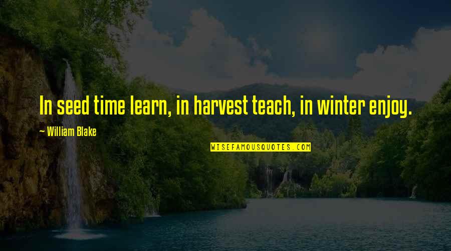 Blurryface Quotes By William Blake: In seed time learn, in harvest teach, in