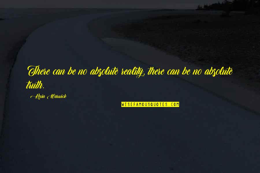 Blurs Quotes By Kevin Warwick: There can be no absolute reality, there can