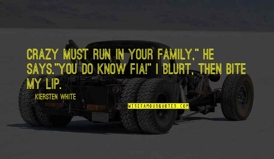 Blurt Quotes By Kiersten White: Crazy must run in your family," he says."You