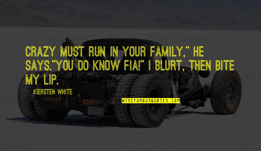 Blurt Quotes By Kiersten White: Crazy must run in your family," he says."You Blurt Quotes By Kiersten White: Crazy must run in your family," he says."You