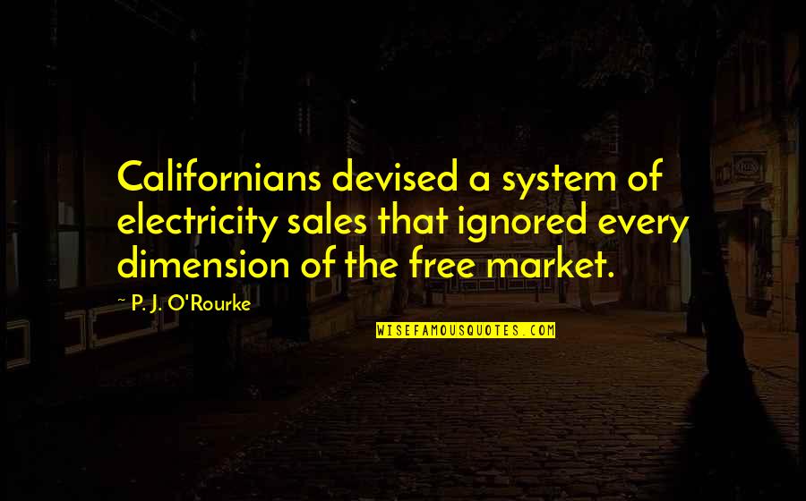 Blurt Quotes By P. J. O'Rourke: Californians devised a system of electricity sales that