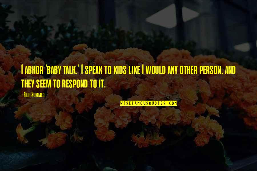 Blurt Quotes By Rich Sommer: I abhor 'baby talk.' I speak to kids