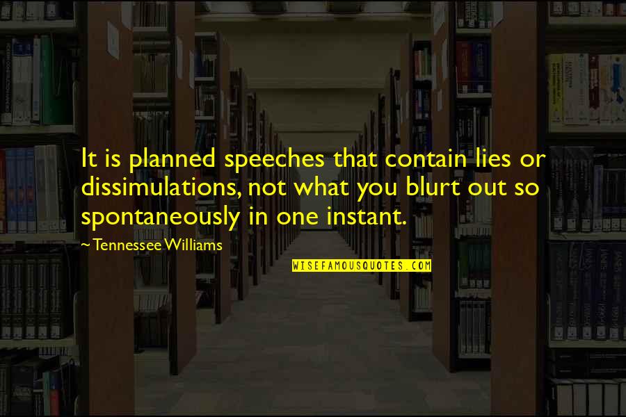 Blurt Quotes By Tennessee Williams: It is planned speeches that contain lies or