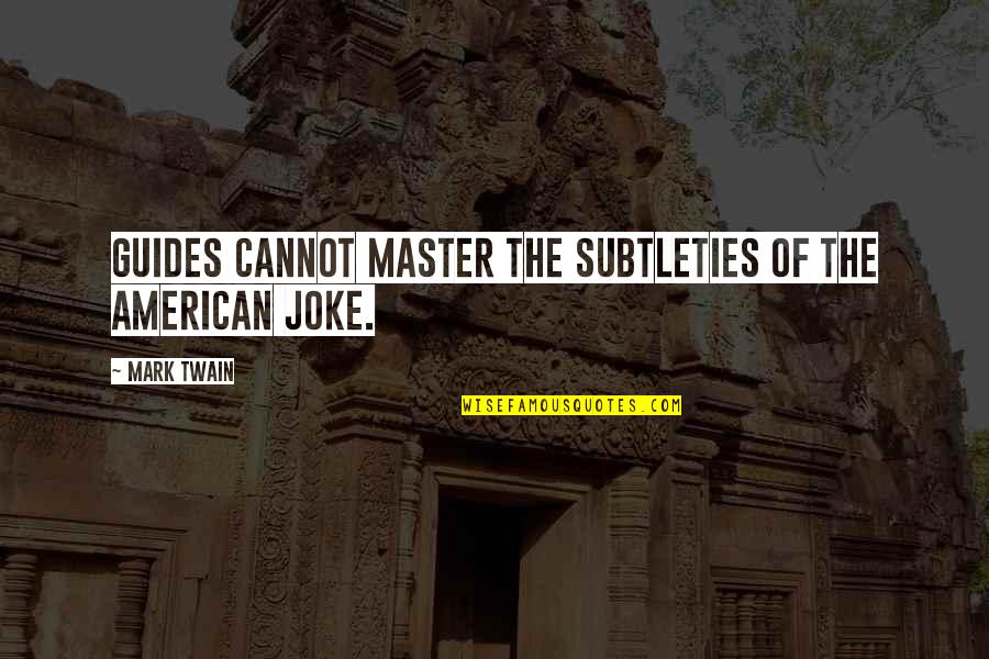 Blurting Social Story Quotes By Mark Twain: Guides cannot master the subtleties of the American