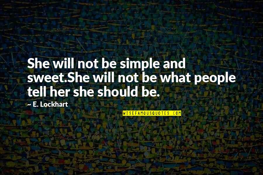 Blurtit Quotes By E. Lockhart: She will not be simple and sweet.She will
