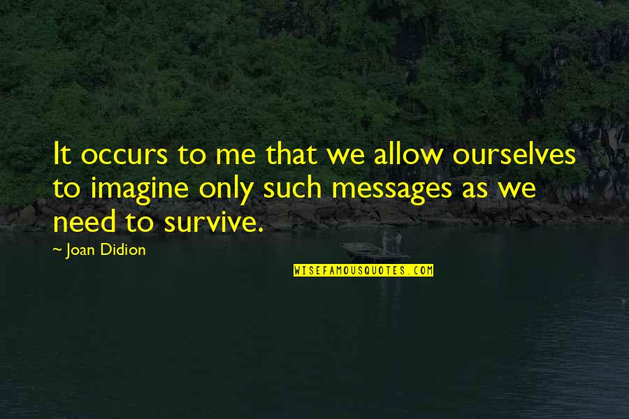 Blush Deep Quotes By Joan Didion: It occurs to me that we allow ourselves