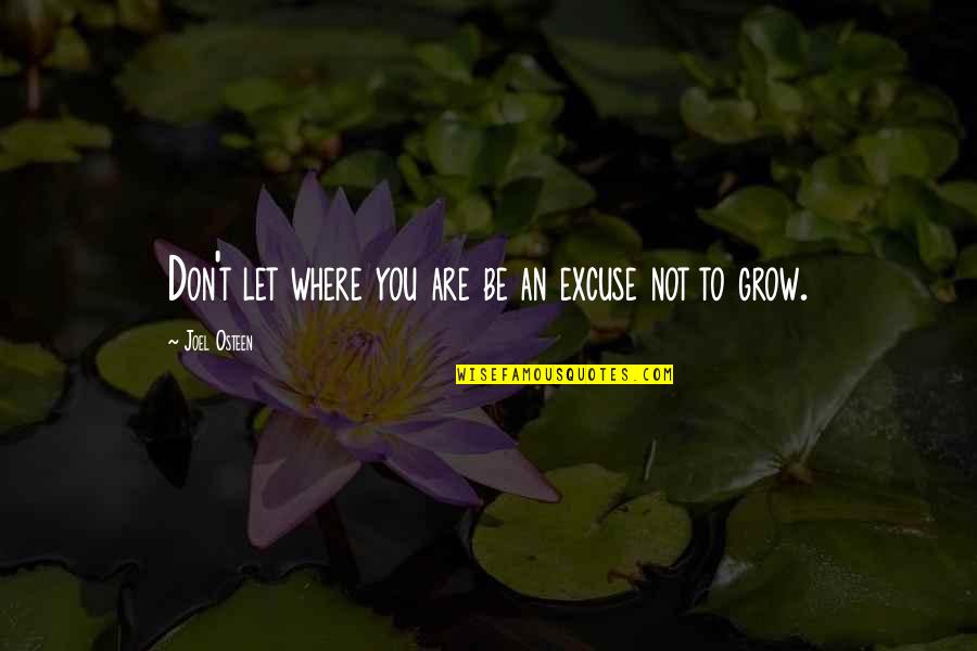 Blush Deep Quotes By Joel Osteen: Don't let where you are be an excuse