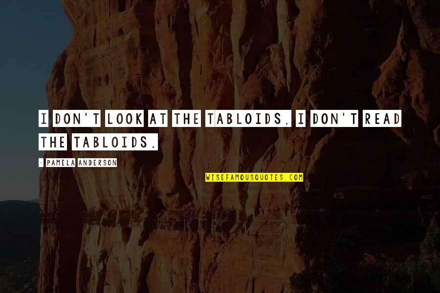 Blush Deep Quotes By Pamela Anderson: I don't look at the tabloids. I don't Blush Deep Quotes By Pamela Anderson: I don't look at the tabloids. I don't