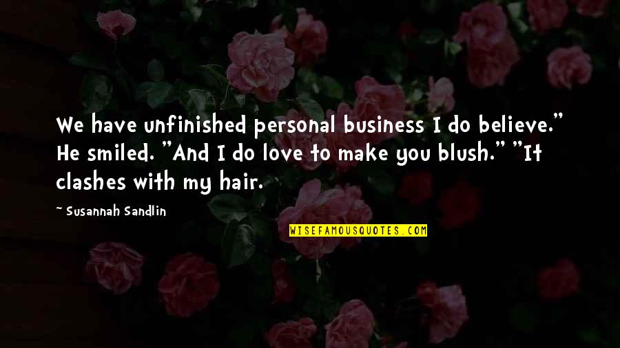 Blush Love Quotes By Susannah Sandlin: We have unfinished personal business I do believe."