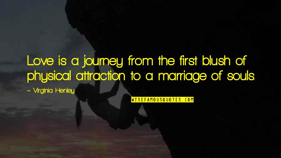 Blush Love Quotes By Virginia Henley: Love is a journey from the first blush