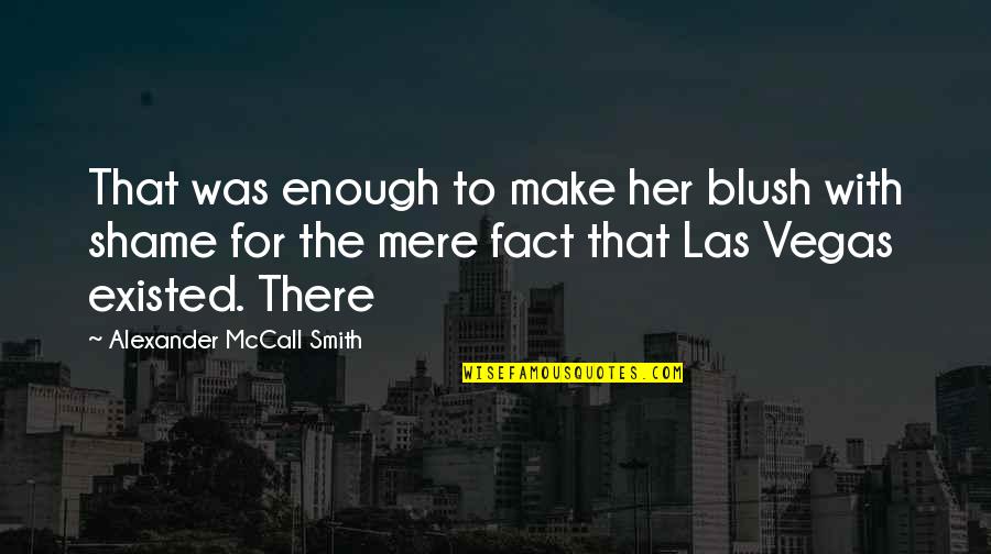 Blush Quotes By Alexander McCall Smith: That was enough to make her blush with