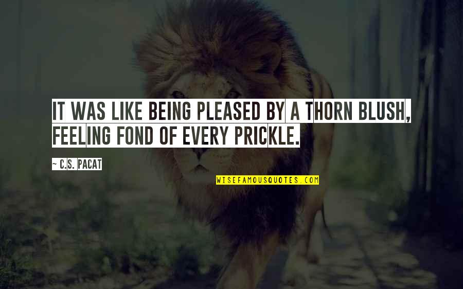 Blush Quotes By C.S. Pacat: It was like being pleased by a thorn