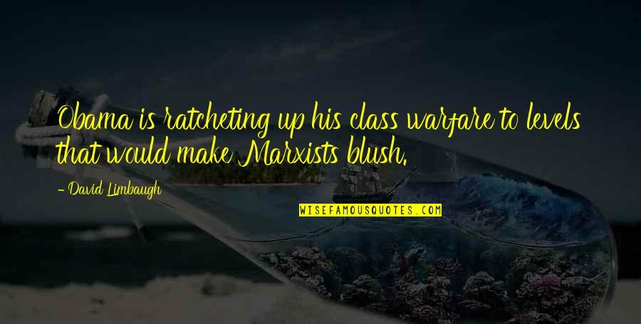 Blush Quotes By David Limbaugh: Obama is ratcheting up his class warfare to