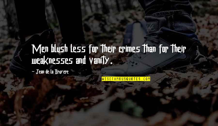 Blush Quotes By Jean De La Bruyere: Men blush less for their crimes than for