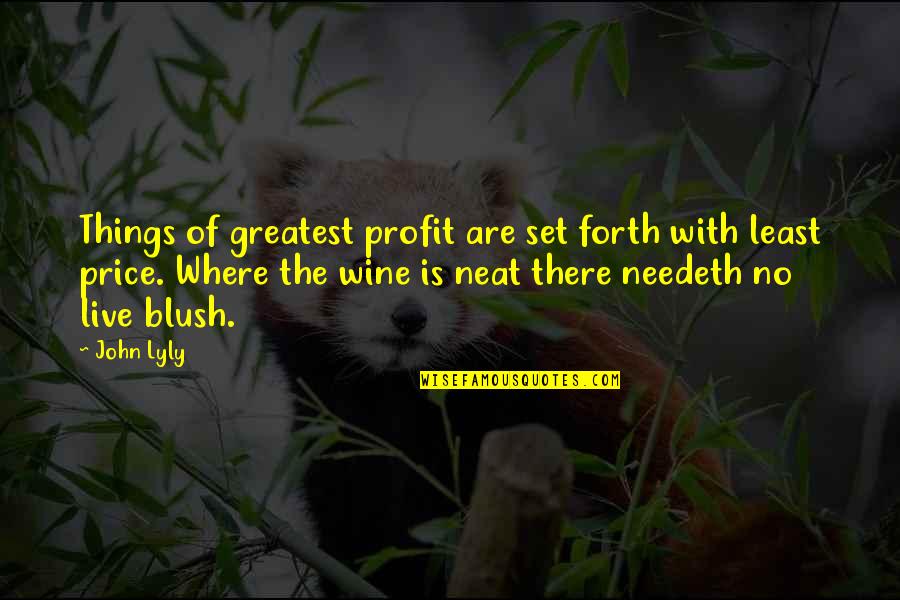 Blush Quotes By John Lyly: Things of greatest profit are set forth with