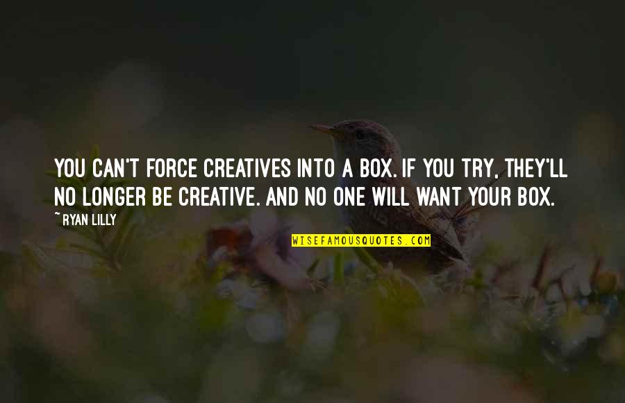 Blusha Quotes By Ryan Lilly: You can't force creatives into a box. If