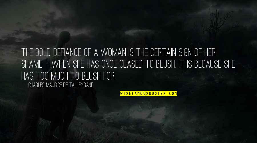 Blush'd Quotes By Charles Maurice De Talleyrand: The bold defiance of a woman is the