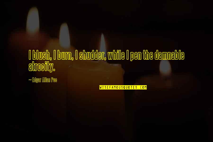 Blush'd Quotes By Edgar Allan Poe: I blush, I burn, I shudder, while I Blush'd Quotes By Edgar Allan Poe: I blush, I burn, I shudder, while I