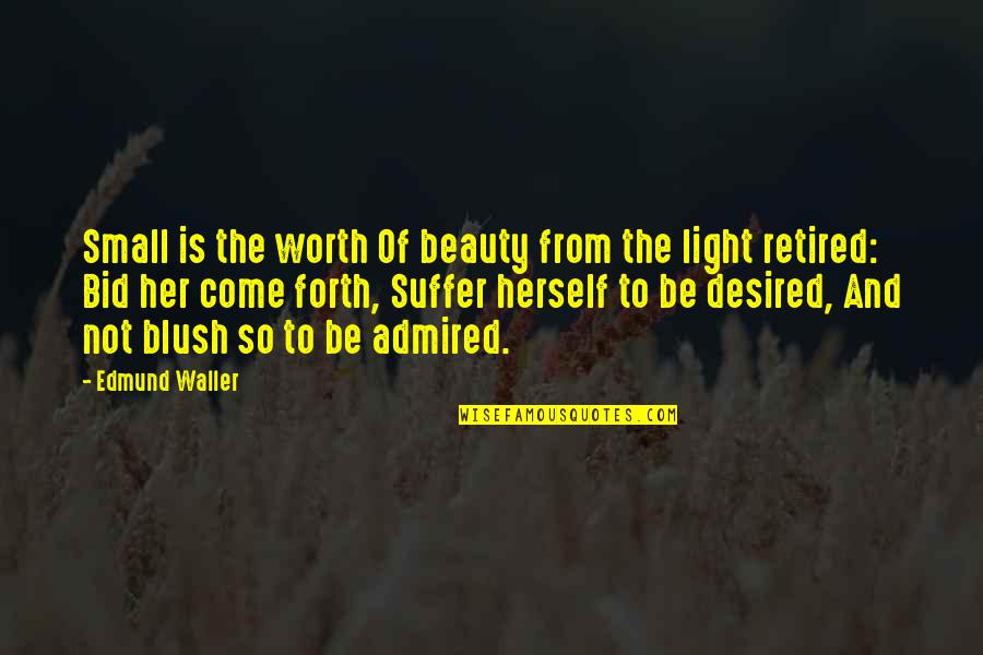 Blush'd Quotes By Edmund Waller: Small is the worth Of beauty from the