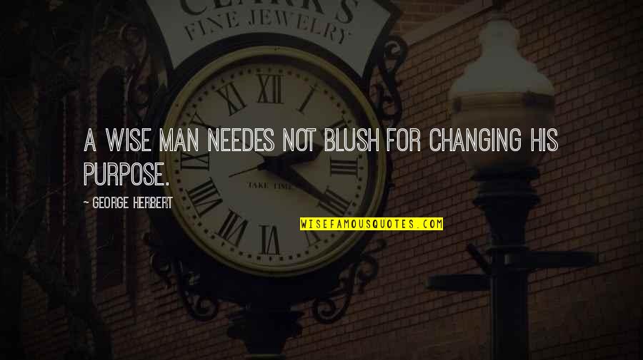 Blush'd Quotes By George Herbert: A wise man needes not blush for changing