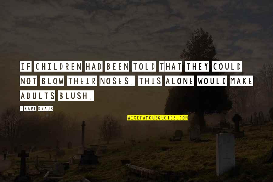 Blush'd Quotes By Karl Kraus: If children had been told that they could