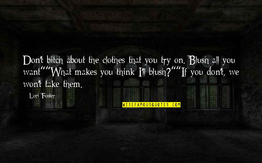 Blush'd Quotes By Lori Foster: Don't bitch about the clothes that you try Blush'd Quotes By Lori Foster: Don't bitch about the clothes that you try