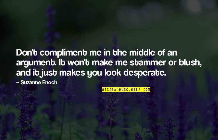 Blush'd Quotes By Suzanne Enoch: Don't compliment me in the middle of an Blush'd Quotes By Suzanne Enoch: Don't compliment me in the middle of an