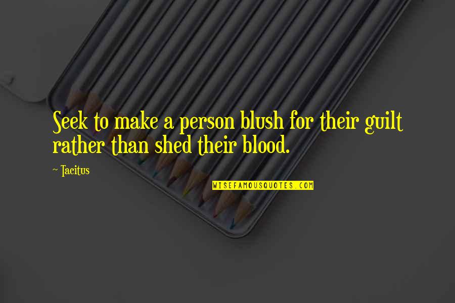 Blush'd Quotes By Tacitus: Seek to make a person blush for their