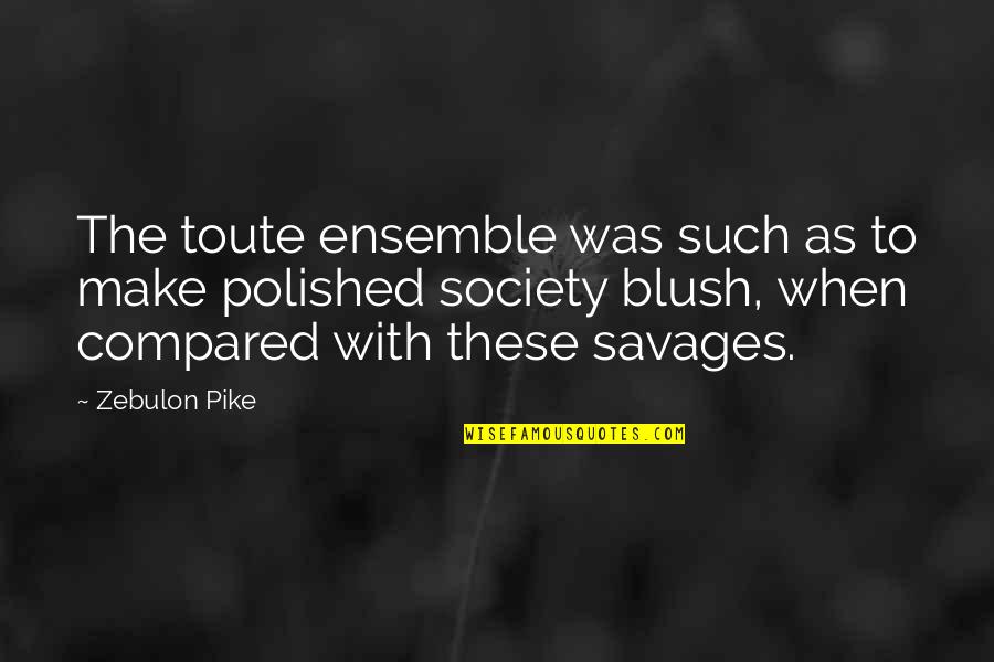 Blush'd Quotes By Zebulon Pike: The toute ensemble was such as to make