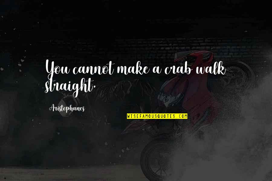 Blushed Emoji Quotes By Aristophanes: You cannot make a crab walk straight. Blushed Emoji Quotes By Aristophanes: You cannot make a crab walk straight.