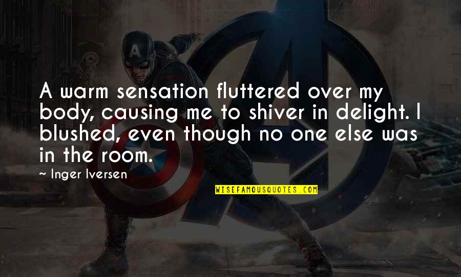 Blushed Quotes By Inger Iversen: A warm sensation fluttered over my body, causing Blushed Quotes By Inger Iversen: A warm sensation fluttered over my body, causing