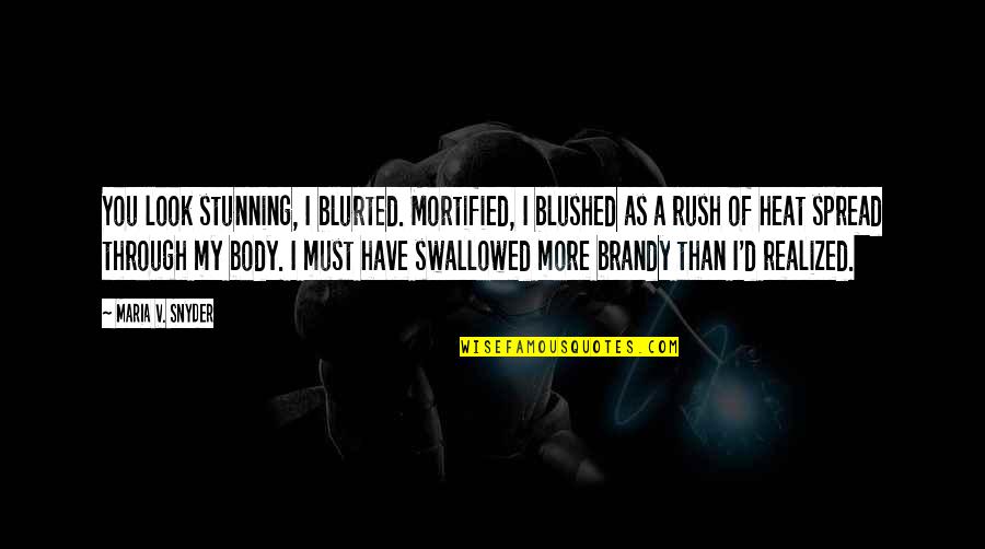 Blushed Quotes By Maria V. Snyder: You look stunning, I blurted. Mortified, I blushed Blushed Quotes By Maria V. Snyder: You look stunning, I blurted. Mortified, I blushed