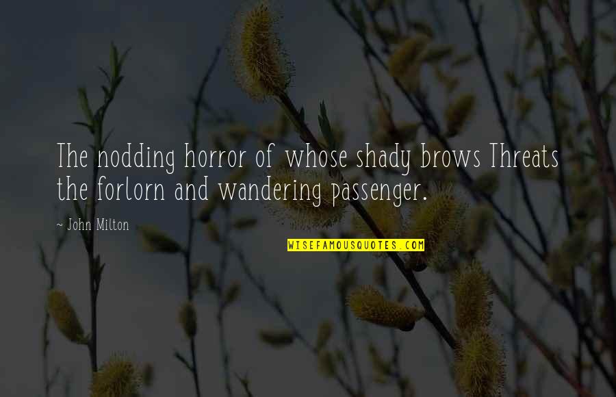 Blusher Brush Quotes By John Milton: The nodding horror of whose shady brows Threats