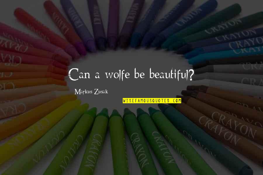 Blusher Brush Quotes By Markus Zusak: Can a wolfe be beautiful? Blusher Brush Quotes By Markus Zusak: Can a wolfe be beautiful?