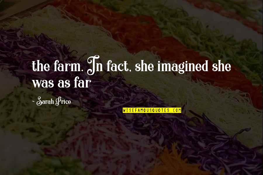 Blusher Stick Quotes By Sarah Price: the farm. In fact, she imagined she was