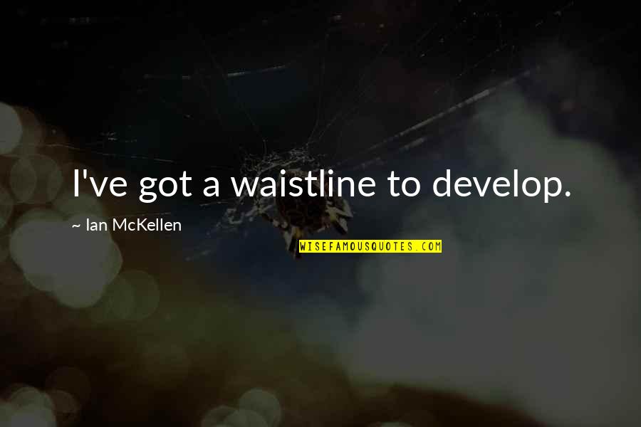 Blusher That Will Not Be Removed Quotes By Ian McKellen: I've got a waistline to develop.