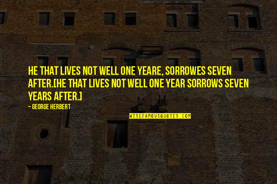 Blushers Quotes By George Herbert: He that lives not well one yeare, sorrowes