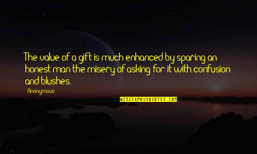 Blushes Quotes By Anonymous: The value of a gift is much enhanced