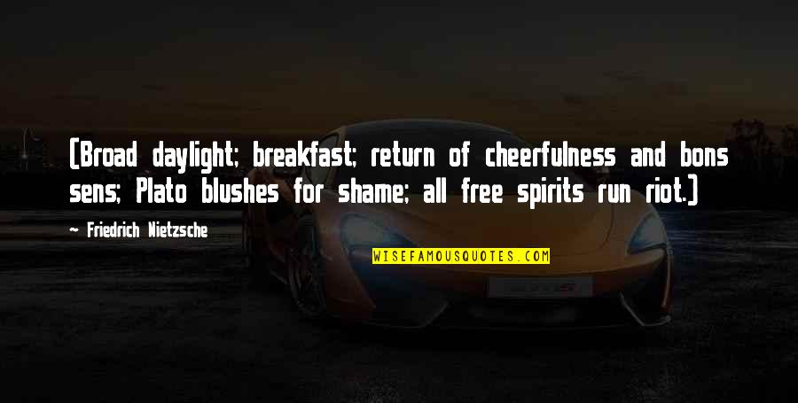 Blushes Quotes By Friedrich Nietzsche: (Broad daylight; breakfast; return of cheerfulness and bons