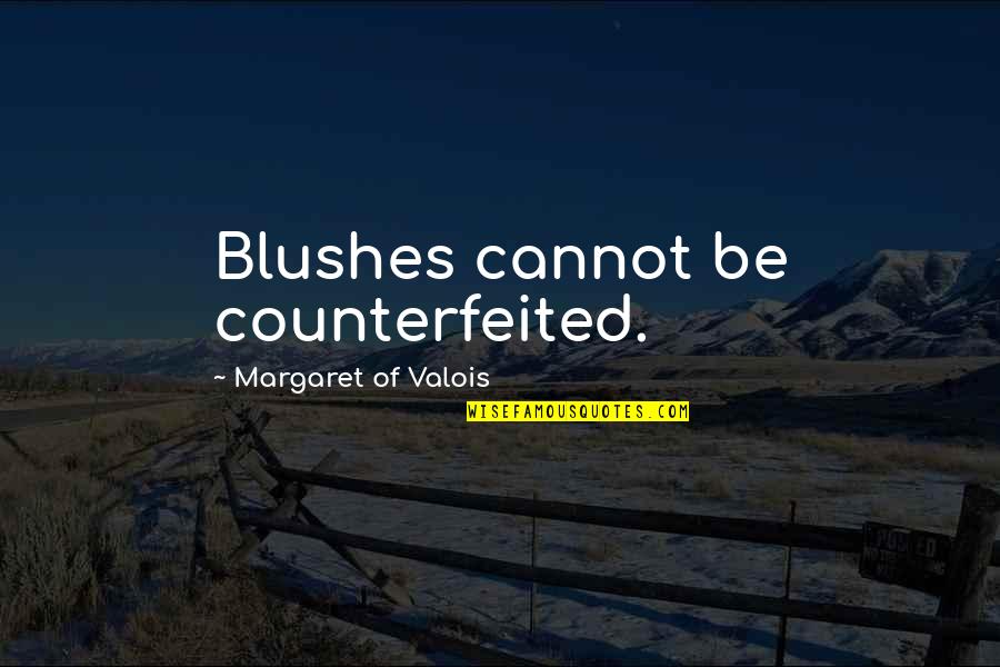 Blushes Quotes By Margaret Of Valois: Blushes cannot be counterfeited.