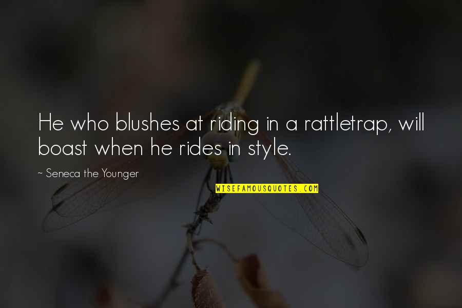 Blushes Quotes By Seneca The Younger: He who blushes at riding in a rattletrap,