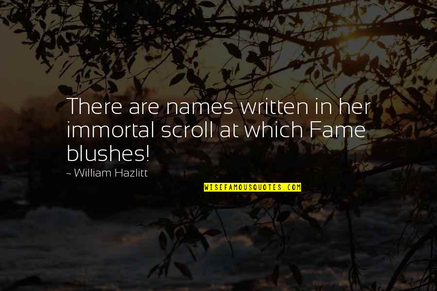 Blushes Quotes By William Hazlitt: There are names written in her immortal scroll