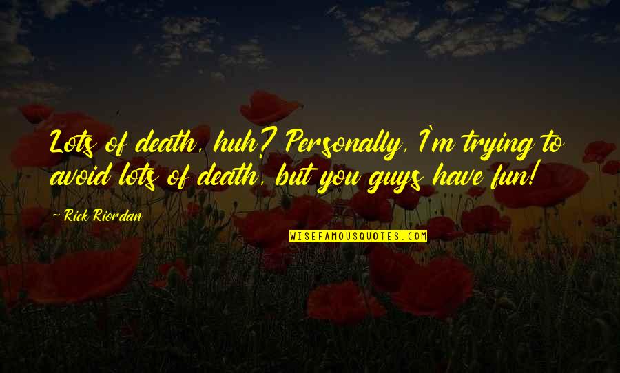 Blushin Quotes By Rick Riordan: Lots of death, huh? Personally, I'm trying to