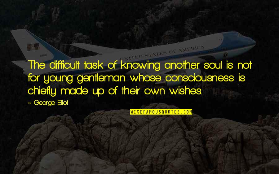 Blushing Bride Quotes By George Eliot: The difficult task of knowing another soul is