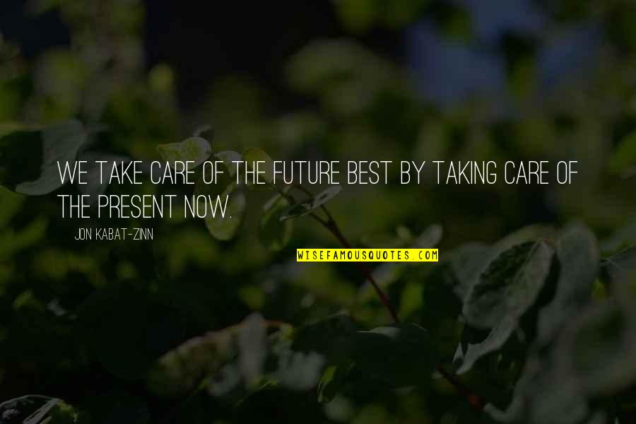 Blushing Eyes Quotes By Jon Kabat-Zinn: We take care of the future best by