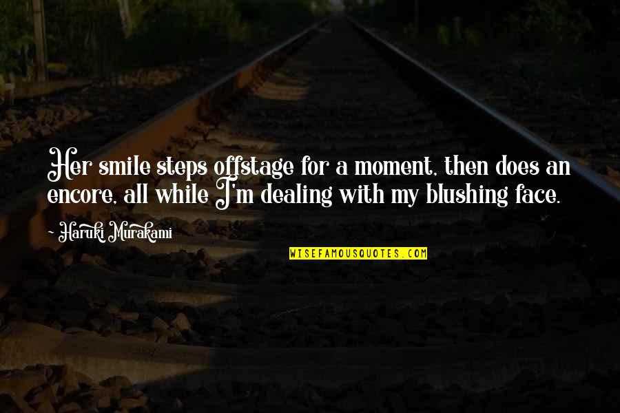 Blushing Face Quotes By Haruki Murakami: Her smile steps offstage for a moment, then Blushing Face Quotes By Haruki Murakami: Her smile steps offstage for a moment, then