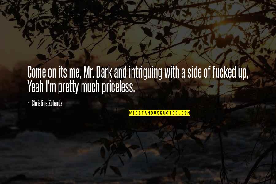 Blushing Girl Quotes By Christine Zolendz: Come on its me, Mr. Dark and intriguing