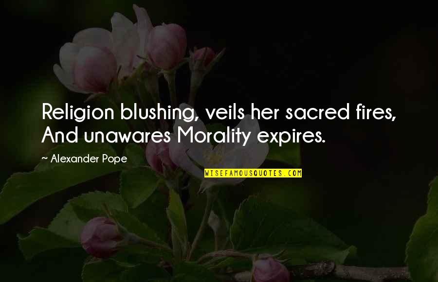 Blushing Quotes By Alexander Pope: Religion blushing, veils her sacred fires, And unawares