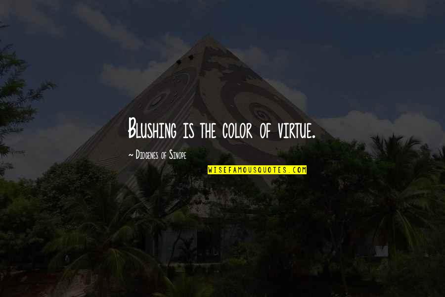 Blushing Quotes By Diogenes Of Sinope: Blushing is the color of virtue.